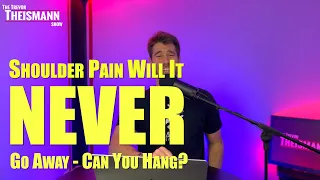 Shoulder Pain NEVER GOES AWAY - Can You Hang? - The Trevor Theismann 1025