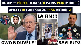 BOOM !!! PEREZ DEBAKE A PARIS POU MBAPPÉ - OFISYÈL !!! TONI KROOS PRAN RETRÈT LI.