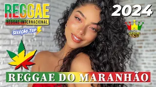 REGGAE REMIX 2024 ♫ AS MELHORES DO REGGAE DO MARANHÃO ♫ SELEÇÃO TOP REGGAE REMIX 2024 AS MELHORES