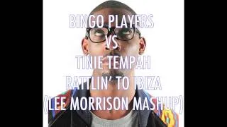 BINGO PLAYERS vs TINIE TEMPAH - RATTLIN TO IBIZA (LEE MORRISON MASHUP)