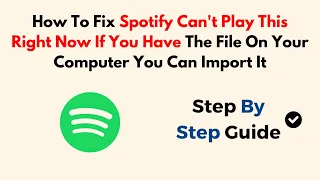 How To Fix Spotify Can't Play This Right Now If You Have The File On Your Computer You Can Import It