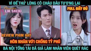 Vì Để Thử Lòng Cô Cháu Dâu Tương Lai , Bà Nội Tổng Tài Đã Giả Làm Nhân Viên Quét Rác - Full