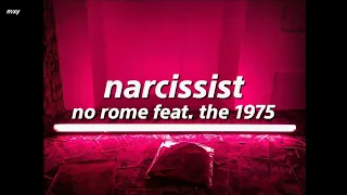 narcissist - no rome feat. the 1975 (lyrics)