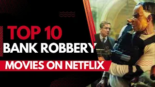 Top 10 Bank Robbery Movies on Netflix to Watch in 2023