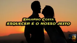 Eduardo Costa- Esquecer É o Nosso Jeito (LETRA)