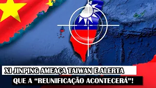 Xi Jinping Ameaça Taiwan E Alerta Que A “Reunificação Acontecerá”!