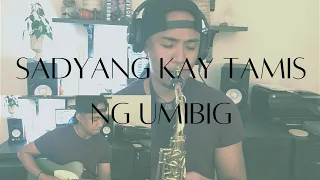 Sadyang Kay Tamis Ng Umibig (Filipino Saxophone Cover)