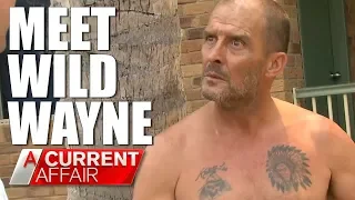 Wild Wayne's Neighbours have had enough | A Current Affair Australia