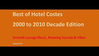 Hotel Costes Best of the Decade 2000 to 2010 Chill Lounge Relaxing Sounds Remix Mixtape