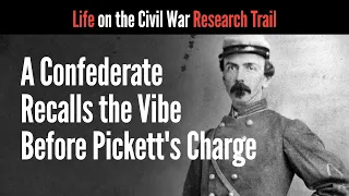 A Confederate Recalls the Vibe Before Pickett's Charge