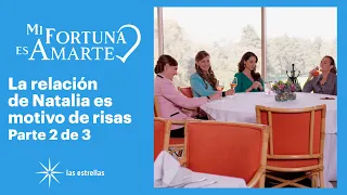 Mi fortuna es amarte 2/3: Natalia recibe burlas por su noviazgo | C-52