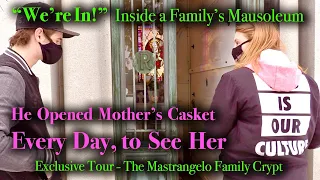 HE OPENED MOTHER'S CASKET EVERY DAY, TO BE NEAR HER. Exclusive Tour in the Mastrangelo Family Crypt.