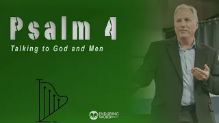 Psalm 4 - Talking to God and Men