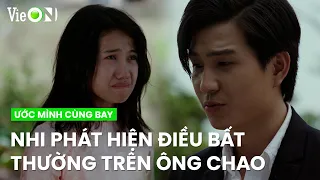 Đang tức điên lên thì Nhi phát hiện điều bất thường trên người ông Chao | Ước Mình Cùng Bay