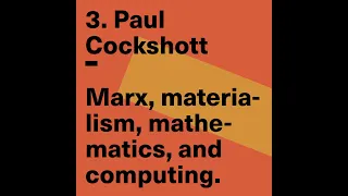 Paul Cockshott Lecture 1 - Marx, materialism, mathematics, and computing  (Fall 2021)