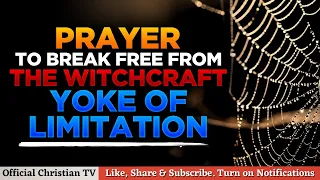 PRAYERS TO BREAK THE WITCHCRAFT SPIRIT OF LIMITATION