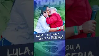 Lula, você tirou a gente da miséria