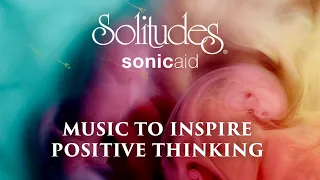 SonicAid Solitudes - Fortresses | Music to Inspire Positive Thinking