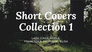 Short Covers Collection 1 - Lady Gaga, Adele, Francesca Michielin, Elisa