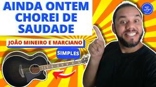 AINDA ONTEM CHOREI DE SAUDADE - João Mineiro e Marciano (COMO TOCAR) no violão SIMPLIFICADA