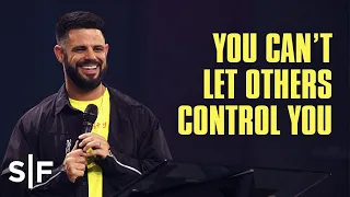 You Can’t Let Others Control You | Steven Furtick