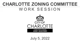 City of Charlotte Zoning Committee Work Session July 5, 2022