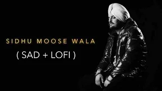 Sidhu Moose Wala ( Sad + Lofi ) Punjabi Sad Lofi Songs