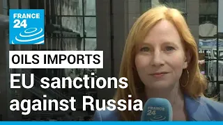 EU sanctions against Russia: EU agrees compromise deal on banning imports • FRANCE 24 English