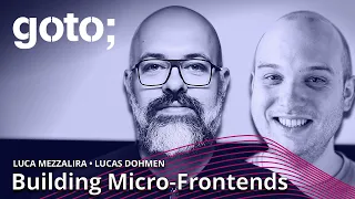 What Are Micro-Frontends & How to Use Them • Luca Mezzalira & Lucas Dohmen • GOTO 2022