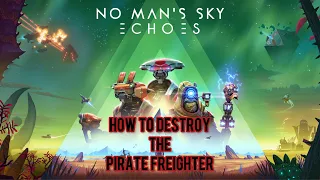 How To Destroy The New Pirate Freighter In No Mans Sky