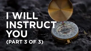 "I Will Instruct You" (Part 3 of 3) — 02/05/2021