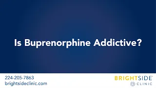 Brightside Clinic: Heroin & Opiate Addiction - Is Buprenorphine Addictive?