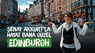 Edinburgh (İskoçya) - Şenay Akkurt'la Hayat Bana Güzel