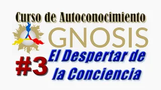 Gnosis - 03 Curso de Autoconocimiento - El Despertar de la Conciencia