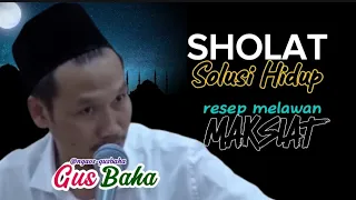 GUS BAHA || LELAH DENGAN URUSAN HIDUP! 'NYAMANKAN DIRI DENGAN SHOLAT' @ngaos-gusbaha