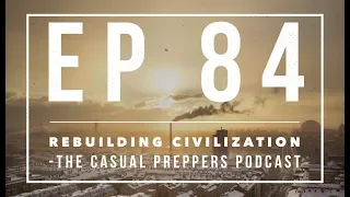 Rebuilding Society - Episode 84 - The Casual Preppers Podcast