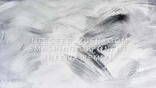 Infected Mushroom - Smashing Opponent (Interactive Noise Remix) (Neelix Mashup)