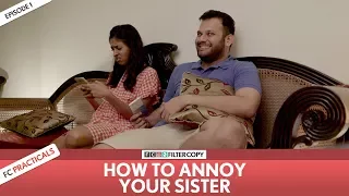 FilterCopy | How To Annoy Your Sister | FC Practicals | Episode 1