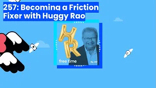 257: Becoming a Friction Fixer with Huggy Rao — Free Time with Jenny Blake