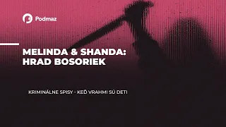 05 Melinda & Shanda Hrad bosoriek (podcast: KRIMINÁLNE SPISY)