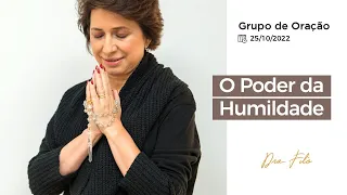 O poder da humildade - Grupo de Oração com Dra. Filó