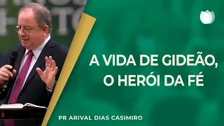 A VIDA DE GIDEÃO: UM HERÓI DA FÉ | Rev. Arival Dias Casimiro | IPP