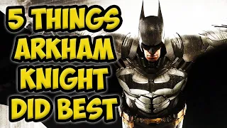 5 Things Batman Arkham Knight Did BEST