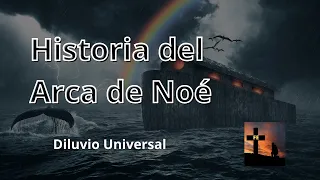 Historia del Arca de Noé (El Diluvio Universal) - Historias Bíblicas de Fe