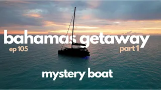 BAHAMAS GETAWAY//Sailing A Mystery Boat-Episode 105