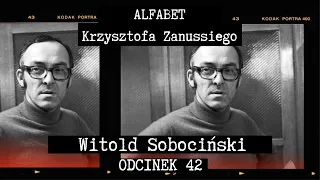 ALFABET KRZYSZTOFA ZANUSSIEGO | WITOLD SOBOCIŃSKI | ODC. 42