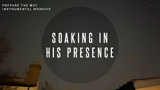Prepare The Way | Instrumental Worship | Soaking in His Presence