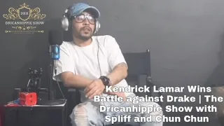 Kendrick Lamar Wins Battle Against Drake | The Dricanhippie Show with Spliff and Chun Chun