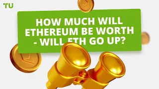 How Much Will Ethereum Be Worth in 2022 - 2025 - 2030 - Will ETH Go Up?