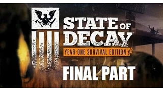 State Of Decay: Year One Edition - Story Playthrough - Part 17 [FINAL] [1080p] [60fps] [PC]